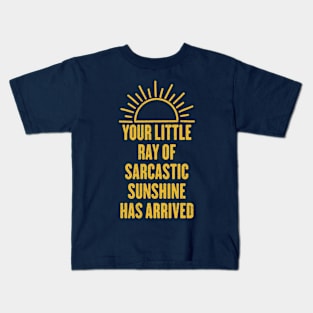 Your Little Ray Of Sarcastic Sunshine Has Arrived Kids T-Shirt